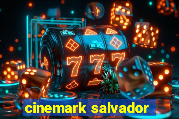 cinemark salvador